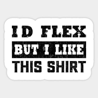 I'd Flex But I like This Shirt Funny Weight Lifting Sticker